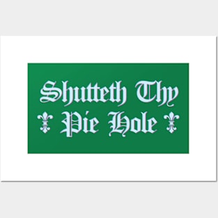 Shutteth Thy Pie Hole Posters and Art